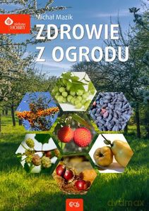 Zdrowie z ogrodu - Michał Mazik [KSIĄŻKA]