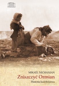 Zniszczyć Ormian. Historia ludobójstwa - Mikael Nichanian [KSIĄŻKA]