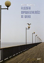 Filozofia odpowiedzialności XX wieku - Jacek Filek [KSIĄŻKA]