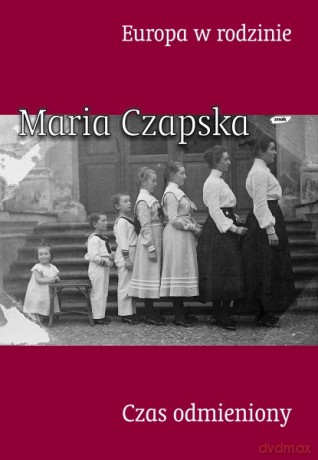 Europa w rodzinie i czas odmieniony - Maria Czapska [KSIĄŻKA]