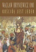 Kościół jest jeden - ks. Wacław Hryniewicz [KSIĄŻKA]
