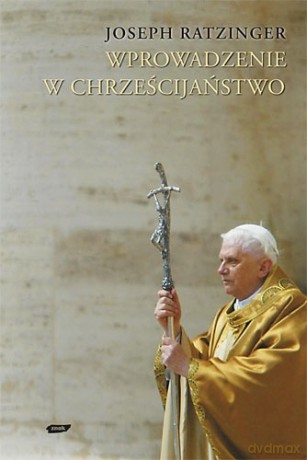Wprowadzenie w chrześcijaństwo - Joseph Ratzinger [KSIĄŻKA]
