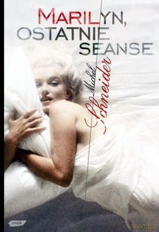 Marilyn, ostatnie seanse - Michel Schneider [KSIĄŻKA]