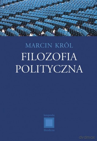 Filozofia polityczna - Marcin Król [KSIĄŻKA]