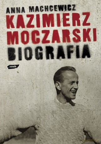 Kazimierz Moczarski. Biografia - Anna Machcewicz [KSIĄŻKA]