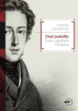 Cień jaskółki. Esej o myślach Chopina - Ryszard Przybylski [KSIĄŻKA]
