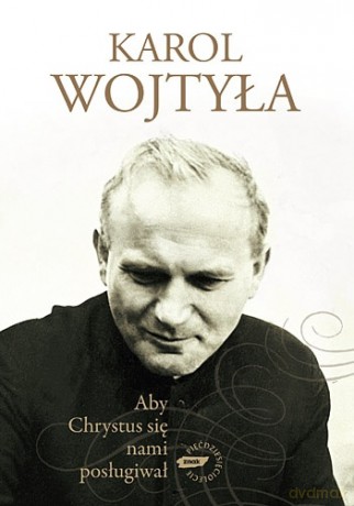 Aby Chrystus się nami posługiwał - Karol Wojtyła [KSIĄŻKA]