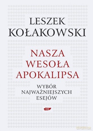 Nasza wesoła apokalipsa - Leszek Kołakowski [KSIĄŻKA]
