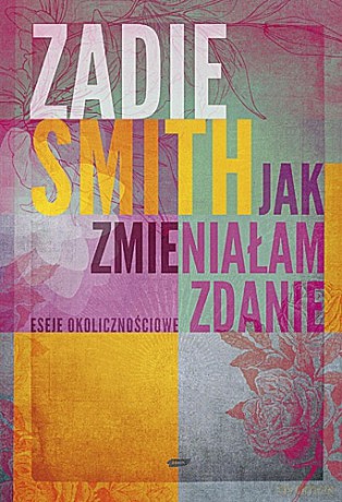 Jak zmieniałam zdanie - Zadie Smith [KSIĄŻKA]