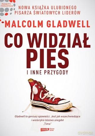 Co widział pies - Malcolm Gladwell [KSIĄŻKA]