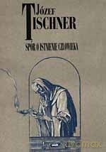 Spór o istnienie człowieka - Józef Tischner, Józef Tischner [KSIĄŻKA]