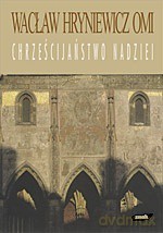 Chrześcijaństwo nadziei - ks. Wacław Hryniewicz [KSIĄŻKA]