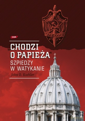 "Chodzi o Papieża" - John O. Koehler, John O. Koehler, John O. Koehler [KSIĄŻKA]