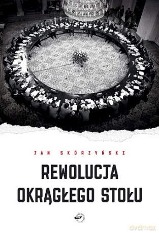 Rewolucja Okrągłego Stołu - Jan Skórzyński [KSIĄŻKA]