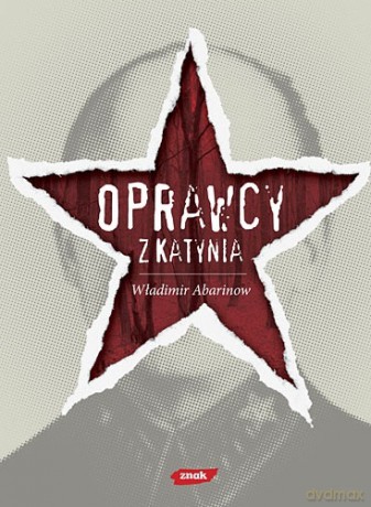 Oprawcy z Katynia. Rosyjski dziennikarz na tropie zbrodniarzy - Władimir Abarinow, Władimir Abarinow [KSIĄŻKA]