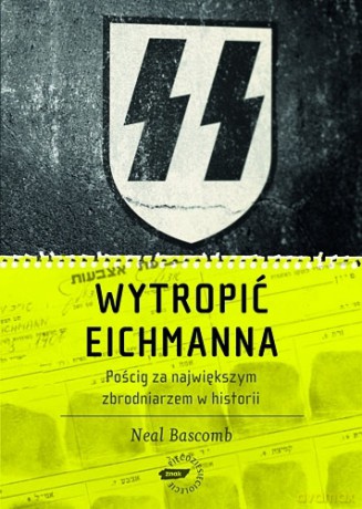 Wytropić Eichmanna - Neal Bascomb  [KSIĄŻKA]