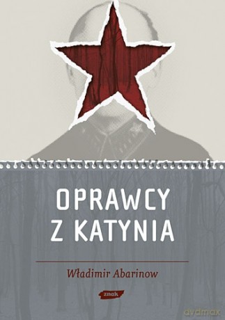 Oprawcy z Katynia. Rosyjski dziennikarz na tropie zbrodniarzy - Władimir Abarinow [KSIĄŻKA]