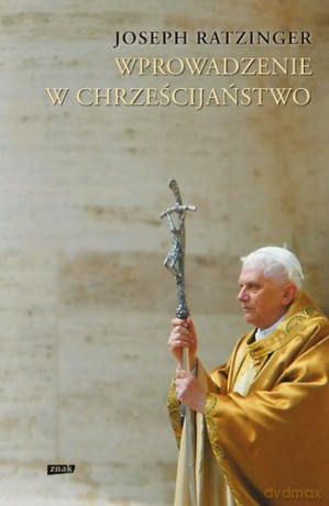 Wprowadzenie w chrześcijaństwo - Joseph Ratzinger [KSIĄŻKA]
