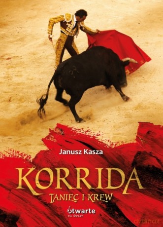 Korrida. Taniec i krew - Janusz Kasza, Janusz Kasza [KSIĄŻKA]