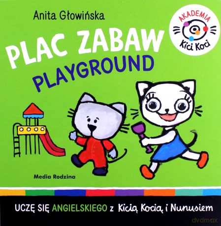 Akademia Kicia Koci. Plac zabaw - Anita Głowińska [KSIĄŻKA]