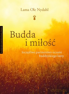 Budda i miłość. Szczęśliwe partnerstwo oczami buddyjskiego lamy - Ole Lama Nydahl [KSIĄŻKA]