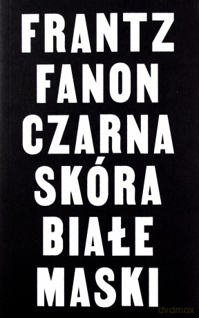 Czarna skóra, białe maski - Frantz Fanon [KSIĄŻKA]
