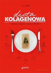 Dieta kolagenowa Zdrowie, młodość i uroda w 28 dni - Axe Josh [KSIĄŻKA]