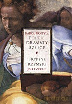 Poezje,dramaty,szkice. Tryptyk rzymski - Karol Wojtyła, Jan Paweł II [KSIĄŻKA]