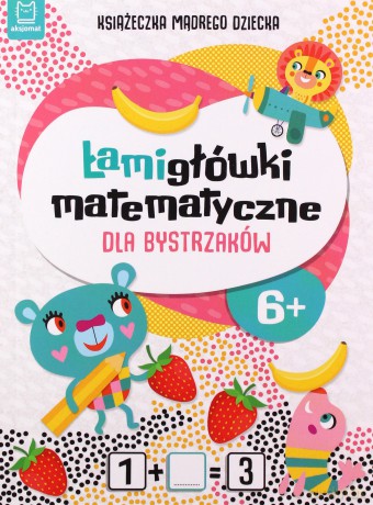 Książeczka mądrego dziecka. Łamigłówki matematyczne dla bystrzaków [KSIĄŻKA]