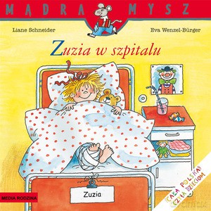 Mądra Mysz. Zuzia w szpitalu - Liane Schneider, Eva Wenzel-Burger [KSIĄŻKA]
