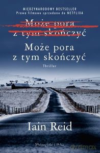 Może pora z tym skończyć - Iain Reid [KSIĄŻKA]