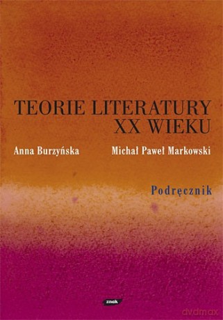 Teorie literatury XX wieku. Podręcznik - Anna Burzyńska, Michał Paweł Markowski [KSIĄŻKA]