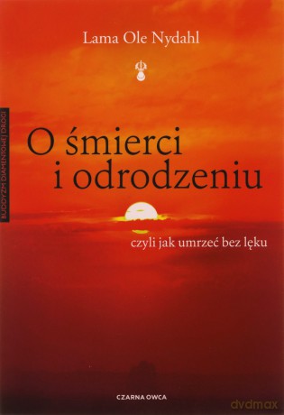 O śmierci i odrodzeniu - Lama Ole Nydahl [KSIĄŻKA]