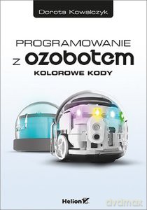 Programowanie z Ozobotem - Dorota Kowalczyk [KSIĄŻKA]