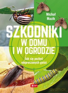 Szkodniki w domu i w ogrodzie - Michał Mazik [KSIĄŻKA]