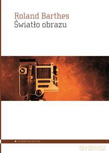 Światło obrazu. Uwagi o fotografii - Roland Barthes [KSIĄŻKA]