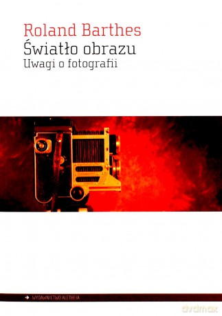Światło obrazu. Uwagi o fotografii - Roland Barthes [KSIĄŻKA]