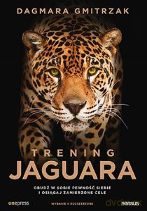 Trening Jaguara. Obudź w sobie pewność siebie i osiągaj zamierzone cele - Dagmara Gmitrzak [KSIĄŻKA]