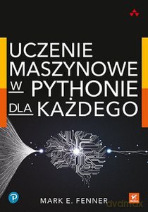 Uczenie maszynowe w Pythonie dla każdego - Mark Fenner [KSIĄŻKA]