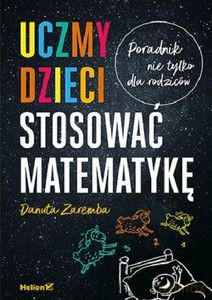 Uczmy dzieci stosować matematykę. Poradnik nie tylko dla rodziców - Danuta Zaremba [KSIĄŻKA]