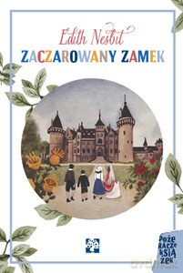 Zaczarowany zamek - Edith Nesbit [KSIĄŻKA]