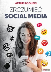 Zrozumieć social media - Artur Roguski [KSIĄŻKA]