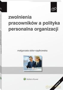 Zwolnienia pracowników, a polityka personalna organizacji (wyd.3/2020) - Małgorzata Sidor-Rządkowska [KSIĄŻKA]