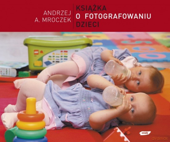 Książka o fotografowaniu dzieci - Andrzej A. Mroczek [KSIĄŻKA]