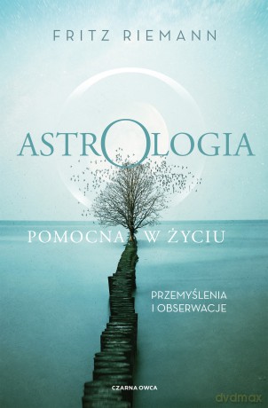 Astrologia pomocna w życiu. Przemyślenia i obserwacje - Fritz Riemann [KSIĄŻKA]