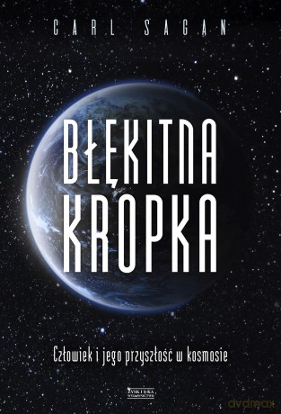 Błękitna kropka. Człowiek i jego przyszłość w kosmosie - Carl Sagan [KSIĄŻKA]