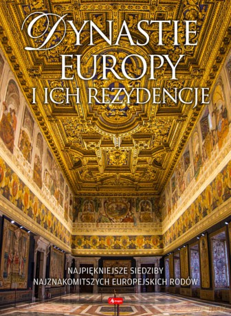 Dynastie Europy i ich rezydencje - Bartłomiej Kaczorowski [KSIĄŻKA]