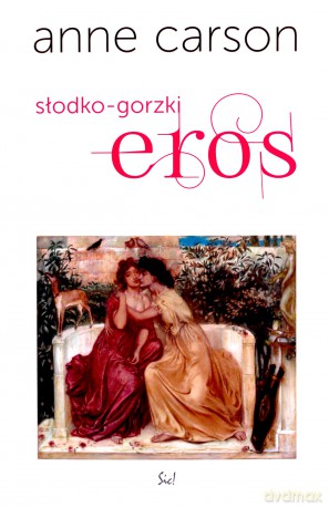 Eros słodko-gorzki - Anne Carson [KSIĄŻKA]