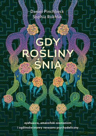 Gdy rośliny śnią - Daniel Pinchbeck, Sophia Rokhlin [KSIĄŻKA]