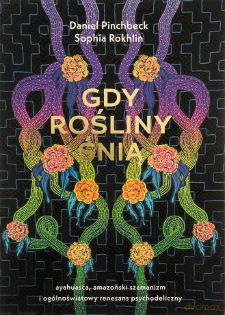 Gdy rośliny śnią - Daniel Pinchbeck, Sophia Rokhlin [KSIĄŻKA]